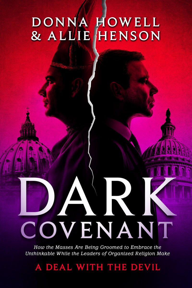 Dark Covenant:  How the Masses are Being Groomed to Embrace the Unthinkable While the Leaders of Organized Religion Make A DEAL WITH THE DEVIL