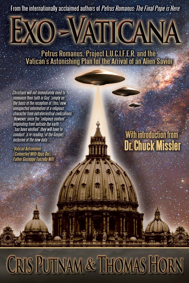 Exo-Vaticana: Petrus Romanus, PROJECT LUCIFER, and the Vatican's Astonishing Plan for the Arrival of an alien Savior