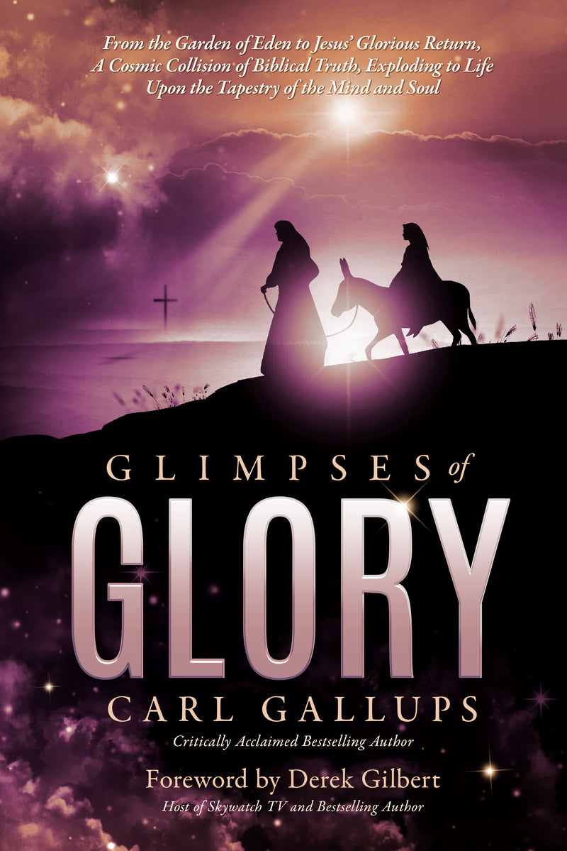 Glimpses of Glory: From the Garden of Eden to Jesus’ glorious return—a cosmic collision of biblical truth, exploding to life upon the tapestry of the mind and soul