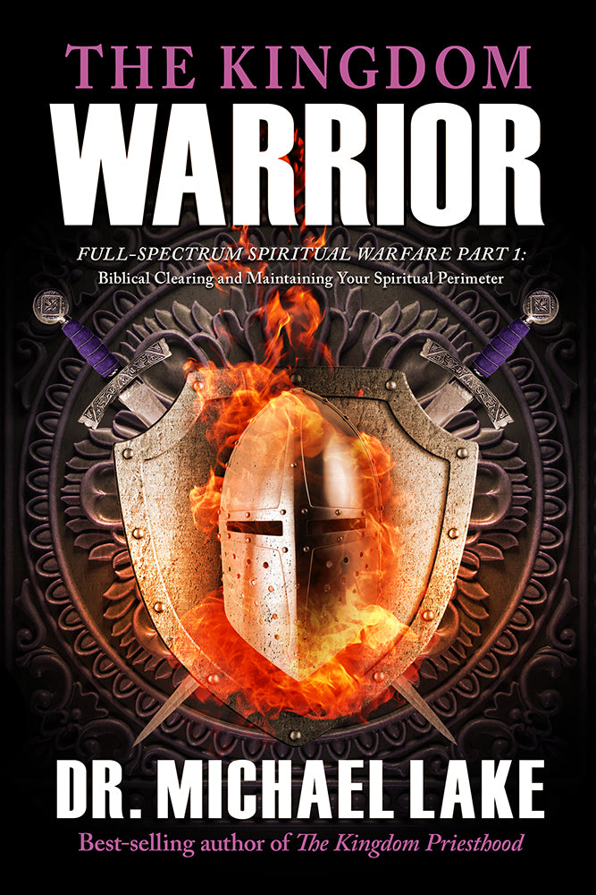 The Kingdom Warrior:  Full-Spectrum Spiritual Warfare Part 1: Biblical Clearing and Maintaining your Spiritual Perimeter