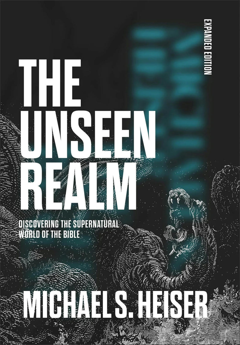 The Unseen Realm Expanded Edition: Discovering the Supernatural World of the Bible