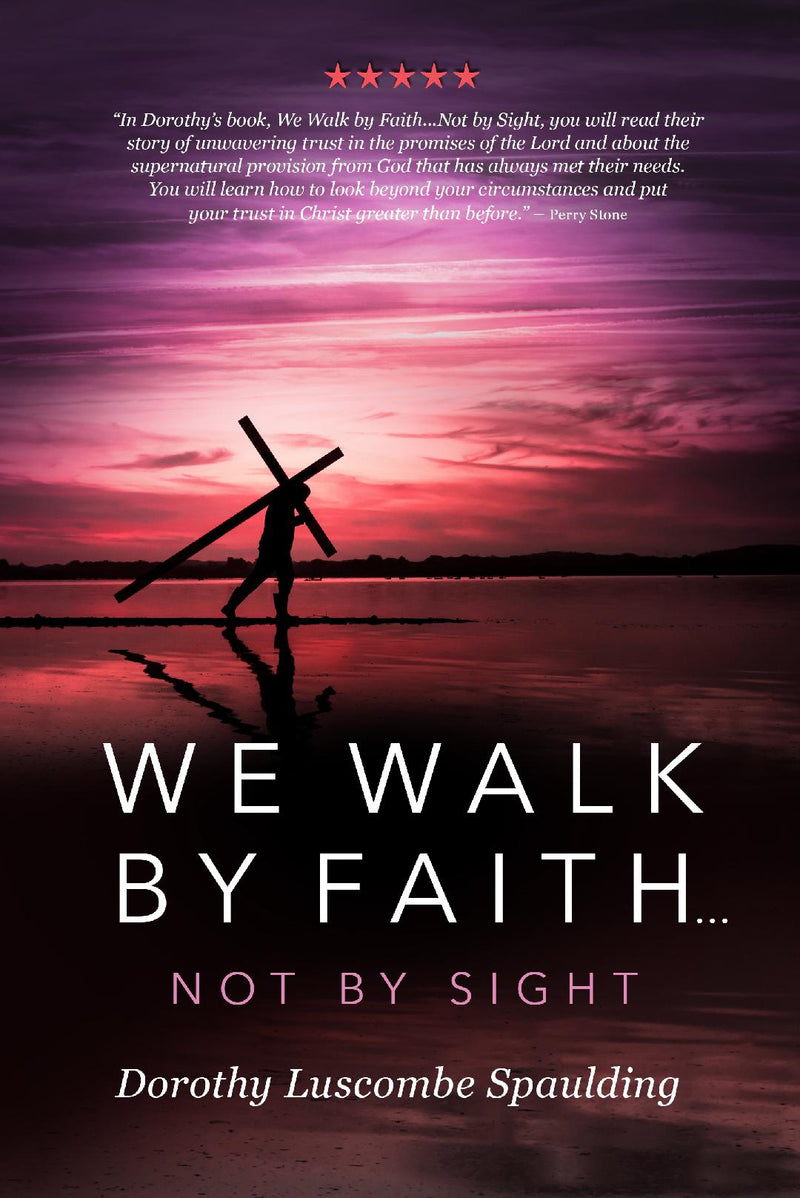 We Walk by Faith…Not by Sight