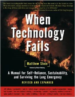 WHEN TECHNOLOGY FAILS -- REVISED & EXPANDED: A Manual for Self-Reliance and Planetary Survival