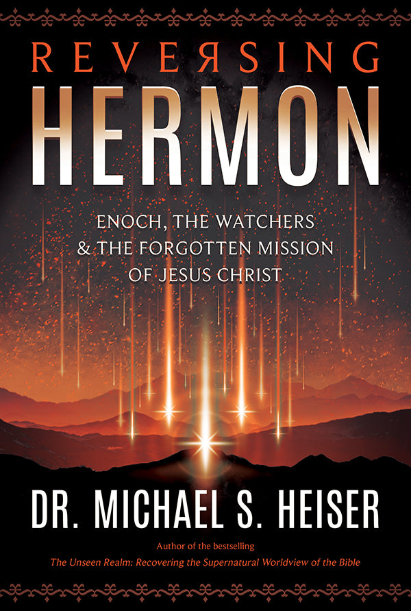 Reversing Hermon: Enoch, The Watchers, & the Forgotten Mission of Jesus Christ